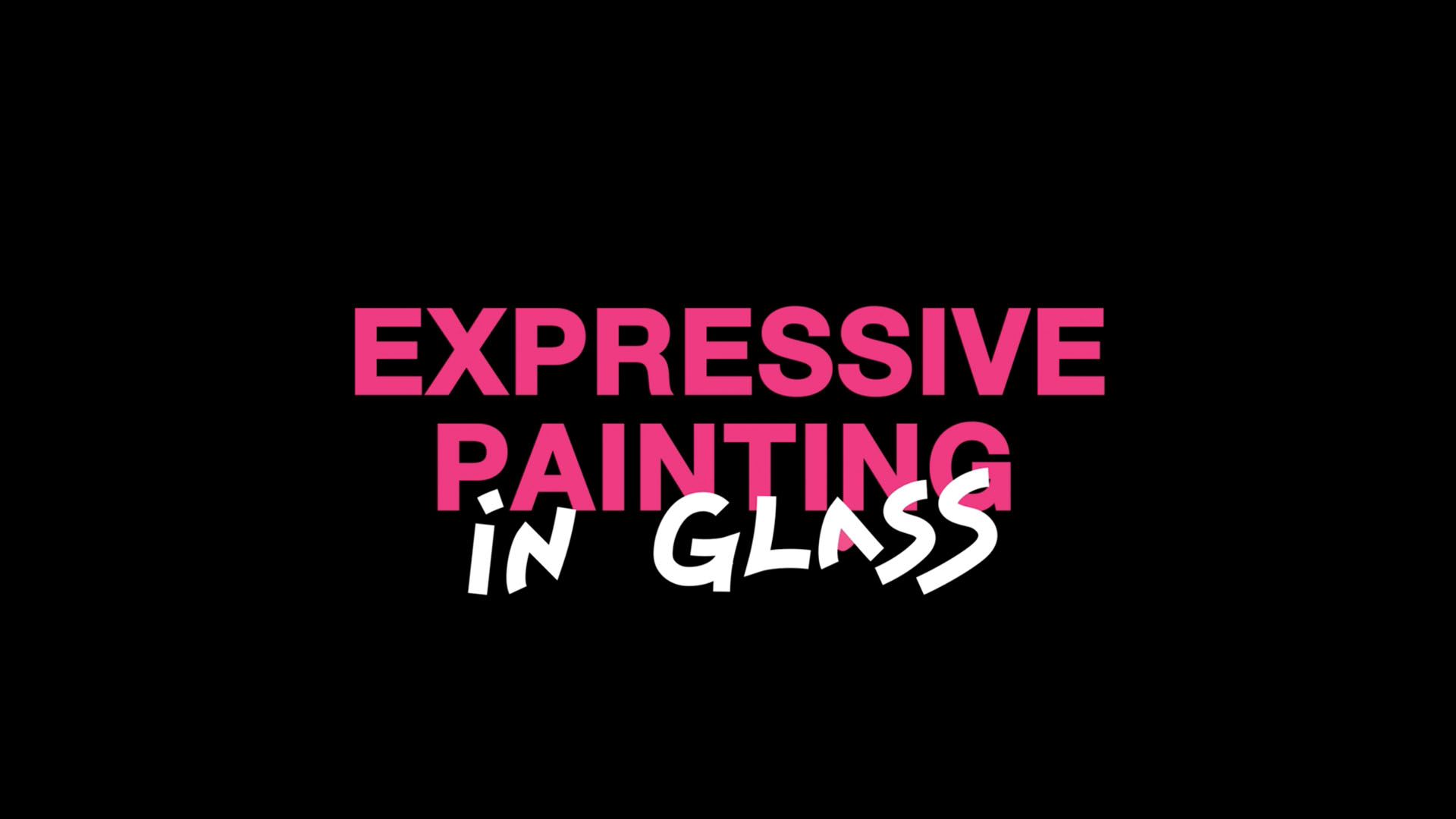 Expressive Painting in Glass Title